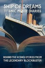 Ship of Dreams: Titanic Movie Diaries