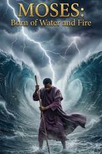 Watch Moses: Born of Water and Fire 2KMovies