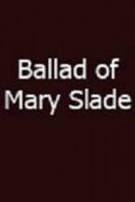 Watch Ballad of Mary Slade 2KMovies