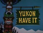 Watch Yukon Have It 2KMovies