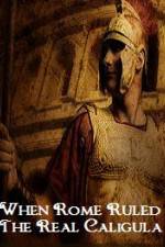 Watch When Rome Ruled The Real Caligula 2KMovies