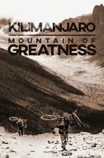 Watch Kilimanjaro: Mountain of Greatness 2KMovies