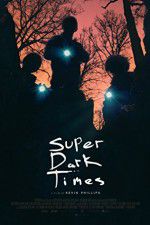 Watch Super Dark Times 2KMovies