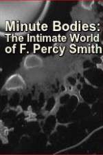 Watch Minute Bodies: The Intimate World of F. Percy Smith 2KMovies
