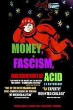 Watch Money, Fascism, and Some Sort of Acid 2KMovies