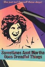 Watch Sometimes Aunt Martha Does Dreadful Things 2KMovies