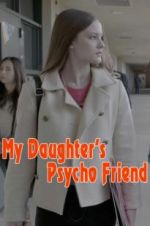 Watch My Daughter\'s Psycho Friend 2KMovies