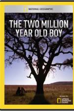 Watch National Geographic The 2 Million Year Old Boy 2KMovies
