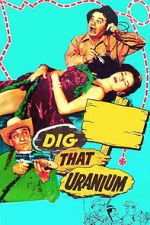 Watch Dig That Uranium 2KMovies