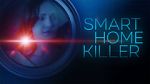 Watch Smart Home Killer 2KMovies