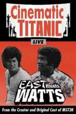 Watch Cinematic Titanic: East Meets Watts 2KMovies