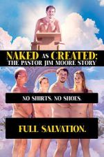 Watch Naked as Created: The Pastor Jim Moore Story 2KMovies