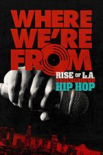 Watch Where We\'re From: Rise of L.A. Underground Hip Hop 2KMovies