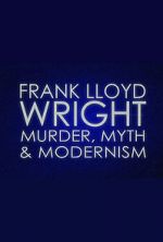 Watch Frank Lloyd Wright: Murder, Myth & Modernism 2KMovies