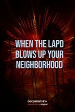 Watch When the LAPD Blows Up Your Neighborhood (Short 2022) 2KMovies