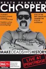 Watch Heath Franklins: Chopper Make Deadshits History - Live at Pentridge 2KMovies