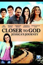 Watch Closer to God: Jessica\'s Journey 2KMovies