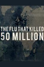 Watch The Flu That Killed 50 Million 2KMovies