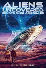 Watch Aliens Uncovered: UFOs Over Arizona 2KMovies
