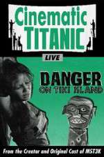 Watch Cinematic Titanic: Danger on Tiki Island 2KMovies
