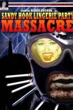 Watch Sandy Hook Lingerie Party Massacre 2KMovies