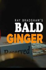 Watch Ray Bradshaw\'s Bald Ginger 2KMovies