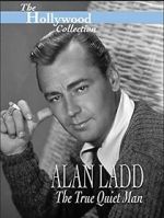 Watch Alan Ladd: The True Quiet Man 2KMovies