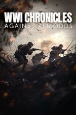 Watch WWI Chronicles: Against All Odds 2KMovies