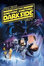 Watch Family Guy Presents: Something, Something, Something, Dark Side 2KMovies