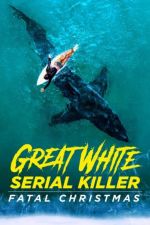 Watch Great White Serial Killer: Fatal Christmas 2KMovies