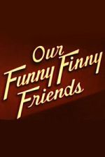 Watch Our Funny Finny Friends 2KMovies