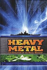 Watch Heavy Metal: The Evolution of the Naval Warship 2KMovies