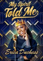 Watch Erica Duchess: My Spirit Told Me 2KMovies