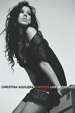 Watch Christina Aguilera: Stripped Live in the UK 2KMovies