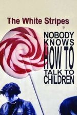 Watch The White Stripes: Nobody Knows How to Talk to Children 2KMovies