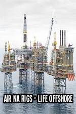 Watch Air Na Rigs - Life Offshore 2KMovies