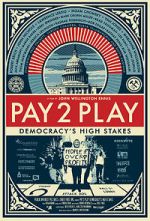 Watch PAY 2 PLAY: Democracy\'s High Stakes 2KMovies