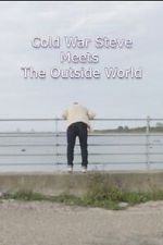 Watch Cold War Steve Meets the Outside World 2KMovies