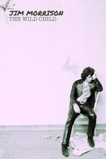 Watch Jim Morrison: The Wild Child 2KMovies