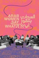 Watch Arab Women Say What 2KMovies