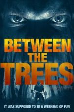 Watch Between the Trees 2KMovies