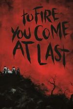 Watch To Fire You Come at Last 2KMovies