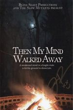 Watch Then My Mind Walked Away 2KMovies