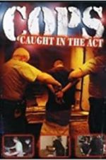 Watch COPS: Caught in the Act 2KMovies