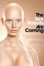 Watch The Sex Robots Are Coming! 2KMovies