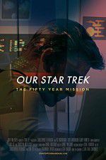 Watch Our Star Trek: The Fifty Year Mission 2KMovies