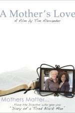 Watch Tim Alexanders A Mothers Love 2KMovies
