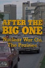 Watch After the Big One: Nuclear War on the Prairies 2KMovies