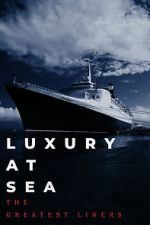 Watch Luxury at Sea: The Greatest Liners 2KMovies