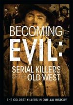 Watch Becoming Evil: Serial Killers of the Old West 2KMovies